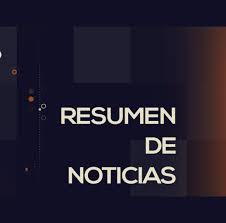 Resumen de noticias miércoles 26 de julio de 2023.